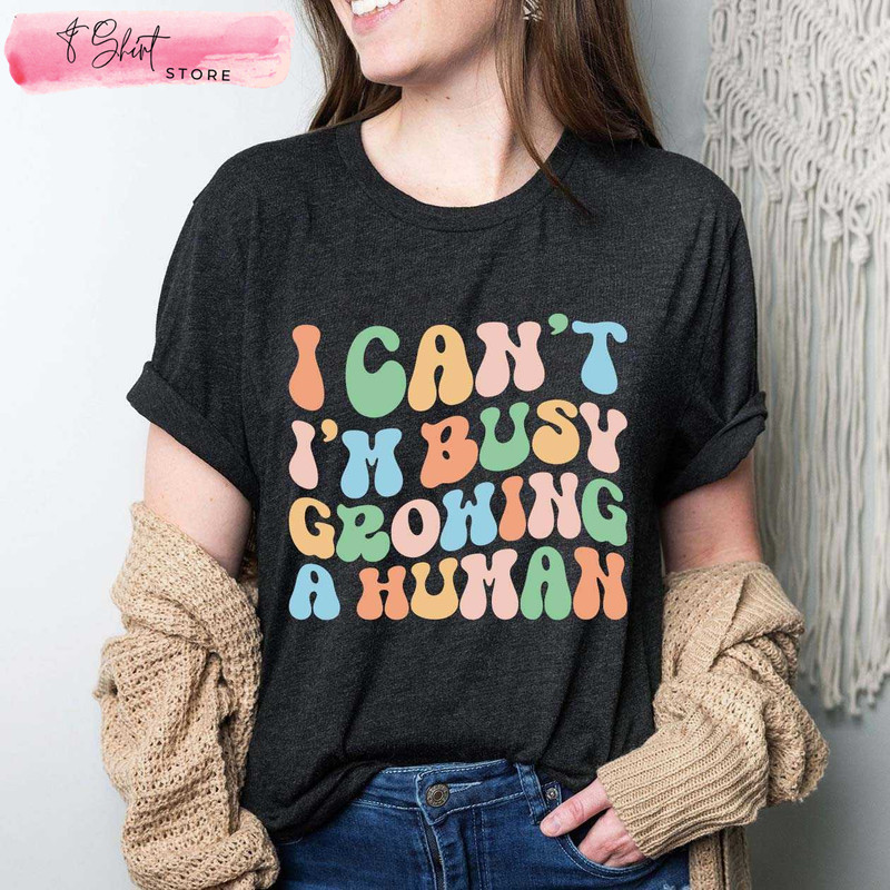 I Can't I'm Busy Growing A Human Funny Mama T Shirt - Happy Place for Music Lovers.jpg