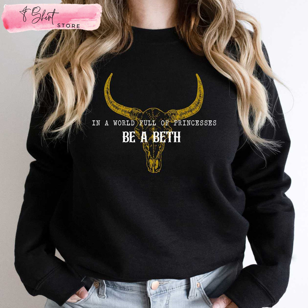 In A World Full of Princesses Be a Beth Dutton Yellowstone Beth T Shirts - Happy Place for Music Lovers.jpg
