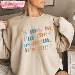 its me hi im the problem its me taylor swift midnights sweatshirt gifts for swifties, custom shirt