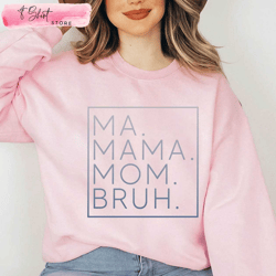 mama mommy mom bruh sweatshirt funny mom gift, custom shirt