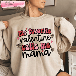 my favorite valentine calls me mama shirt valentines gifts for mom, custom shirt
