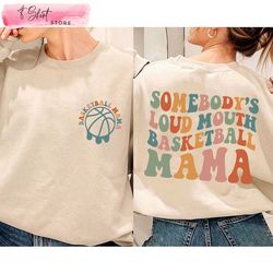 somebodys loud mouth basketball mama basketball mom shirt, custom shirt