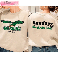 sundays are for the birds sweatshirt go birds eagles shirt 2 sides, custom shirt