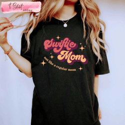 swiftie mom shirt not like a regular mom swiftie sweatshirt, custom shirt