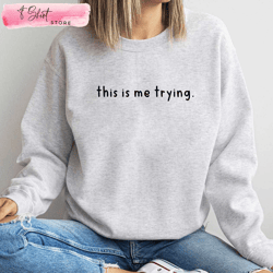 this is me trying taylor sweatshirt taylor swift tshirts, custom shirt