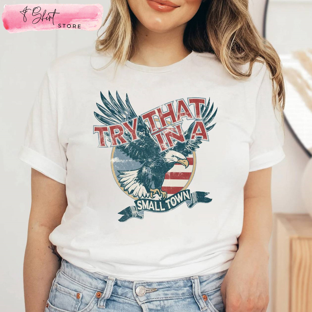 Vintage Try That In A Small Town Eagle Flag USA Shirt - Happy Place for Music Lovers.jpg