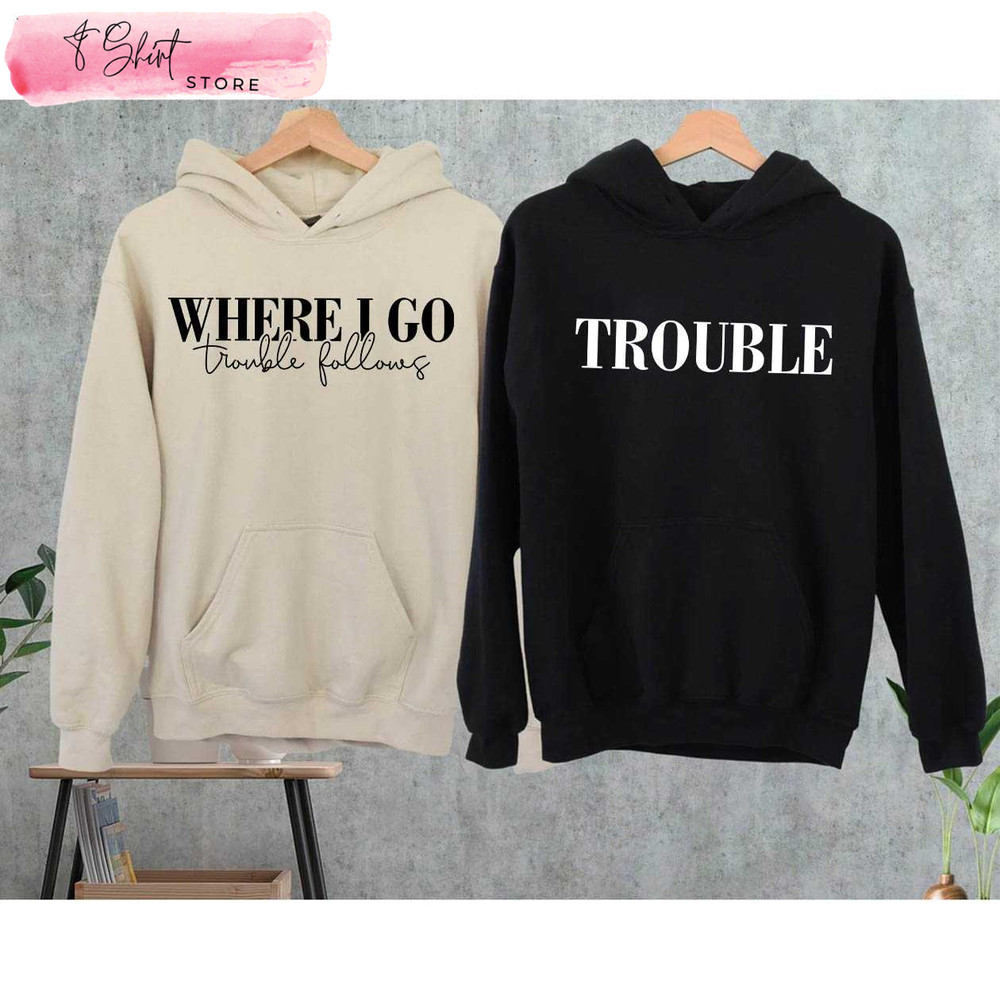 Where I Go Trouble Follows Hoodie Matching Couples Valentines Day Shirts - Happy Place for Music Lovers.jpg