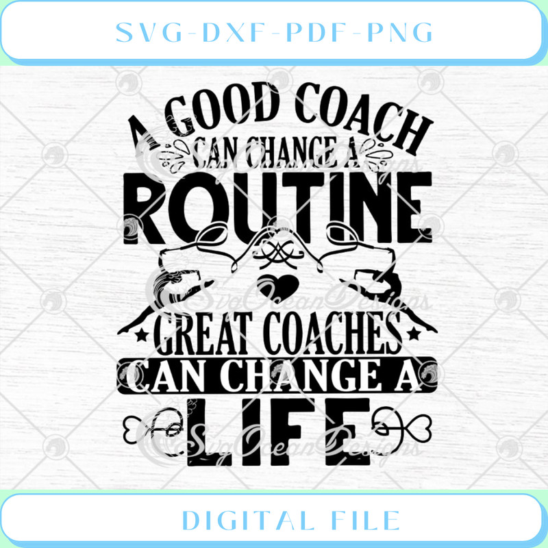 A Good Coach Can Change A Routine Great Coaches Can Change A Life SVG .jpg