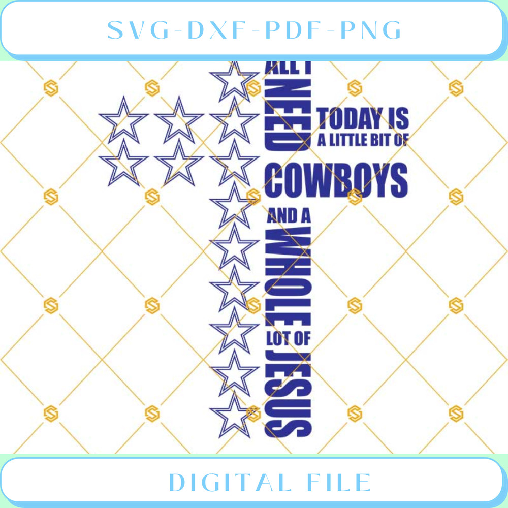 All I Need Today Is A Little Bit Of Cowboys And A Whole Lot Of Jesus S.jpg