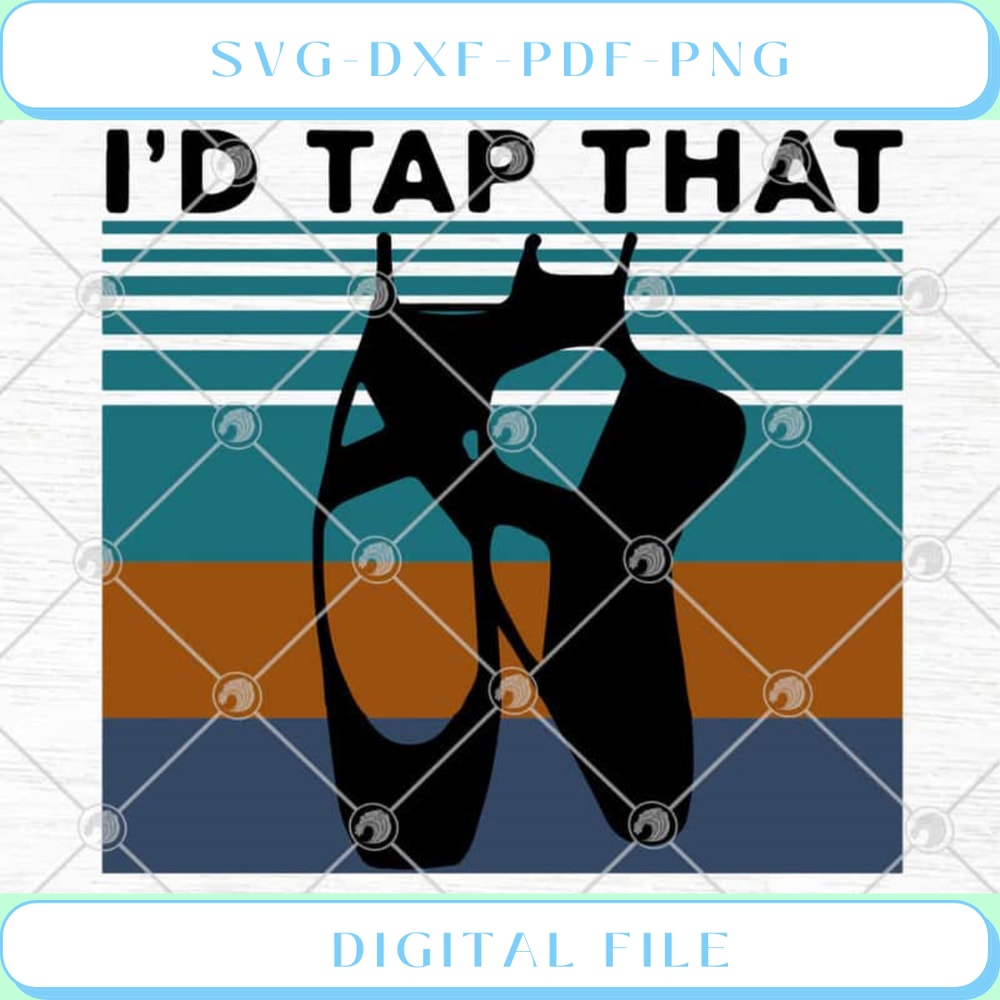Ballet I'd Tap That Shoes Ballet Vintage SVG PNG EPS DXF - Svgtrendingshop.jpg