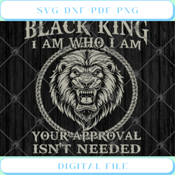 black king i am who i am your approval isn't needed svg png eps dxf