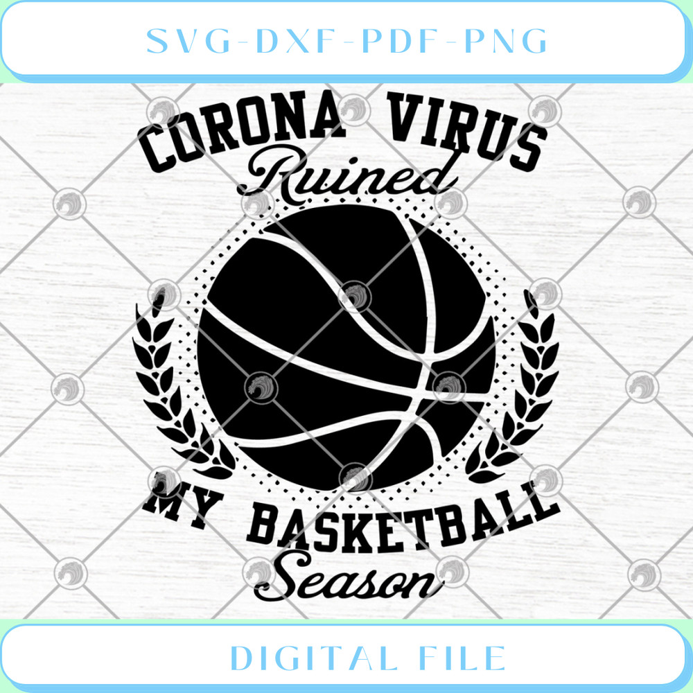 Corona Virus Ruined My Basketball Season SVG PNG DXF EPS .jpg