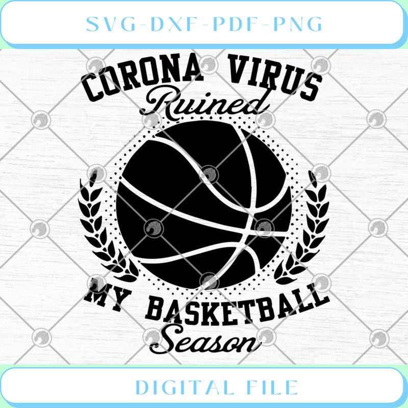 Corona Virus Ruined My Basketball Season SVG PNG DXF EPS .jpg