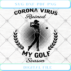 corona virus ruined my golf season svg png dxf eps