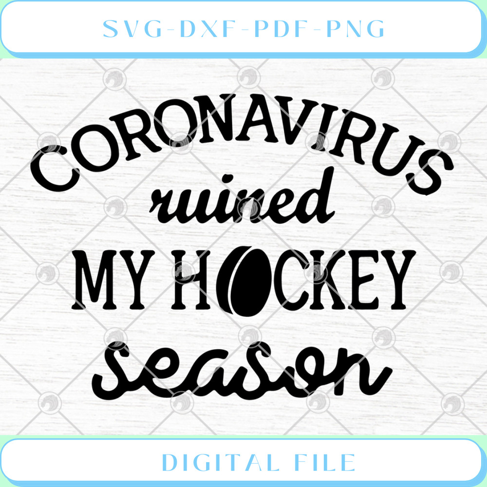 Coronavirus Ruined My Hockey Season SVG PNG DXF EPS - Svgtrendingshop.jpg