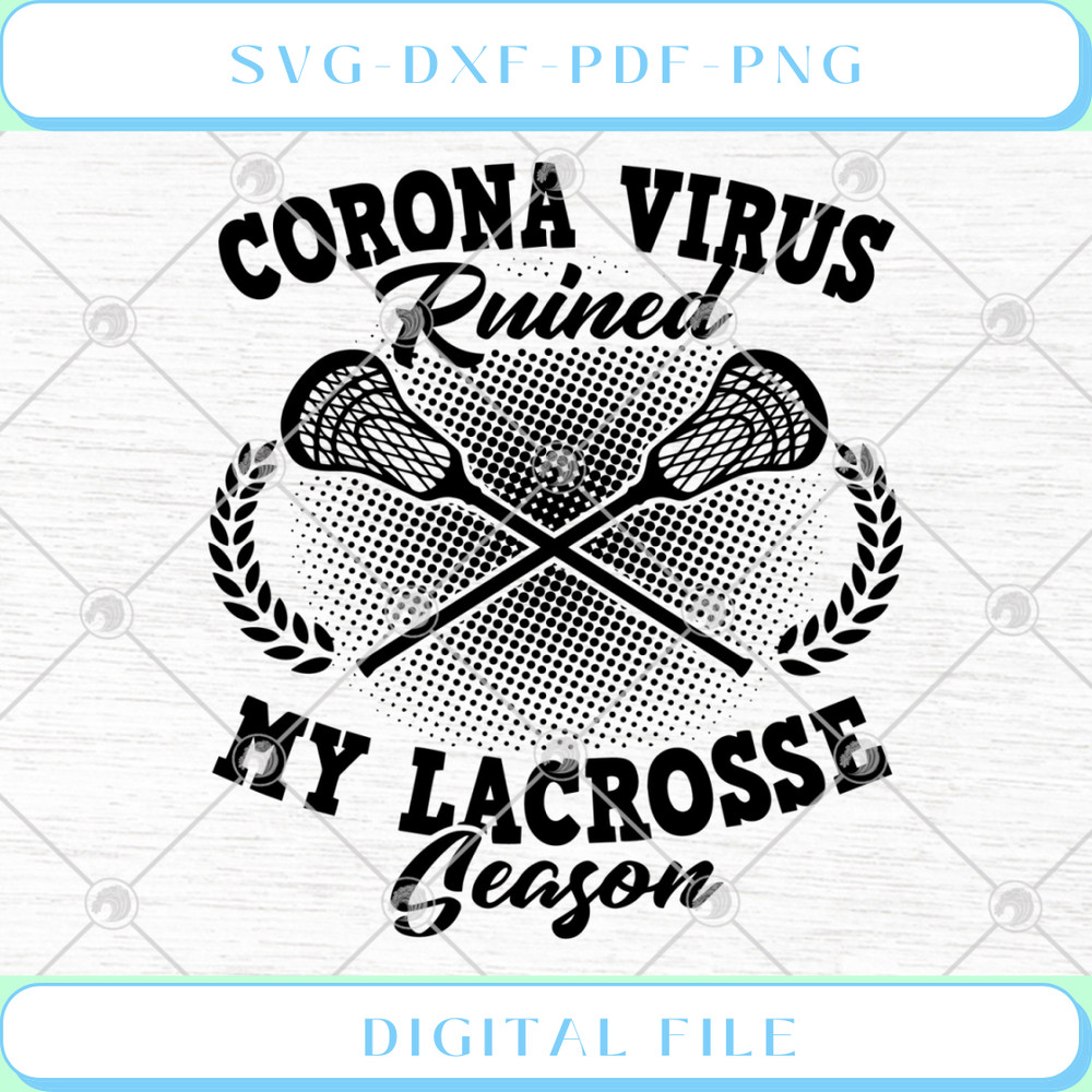 Coronavirus Ruined My Lacrosse Season SVG PNG EPS DXF .jpg