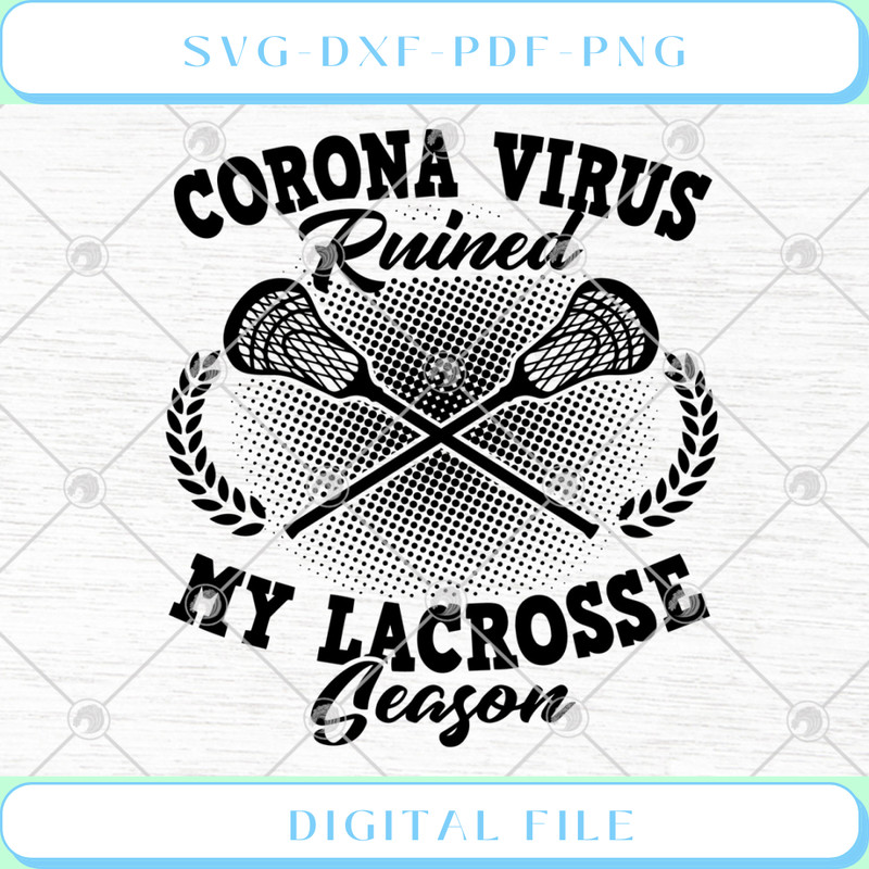 Coronavirus Ruined My Lacrosse Season SVG PNG EPS DXF .jpg