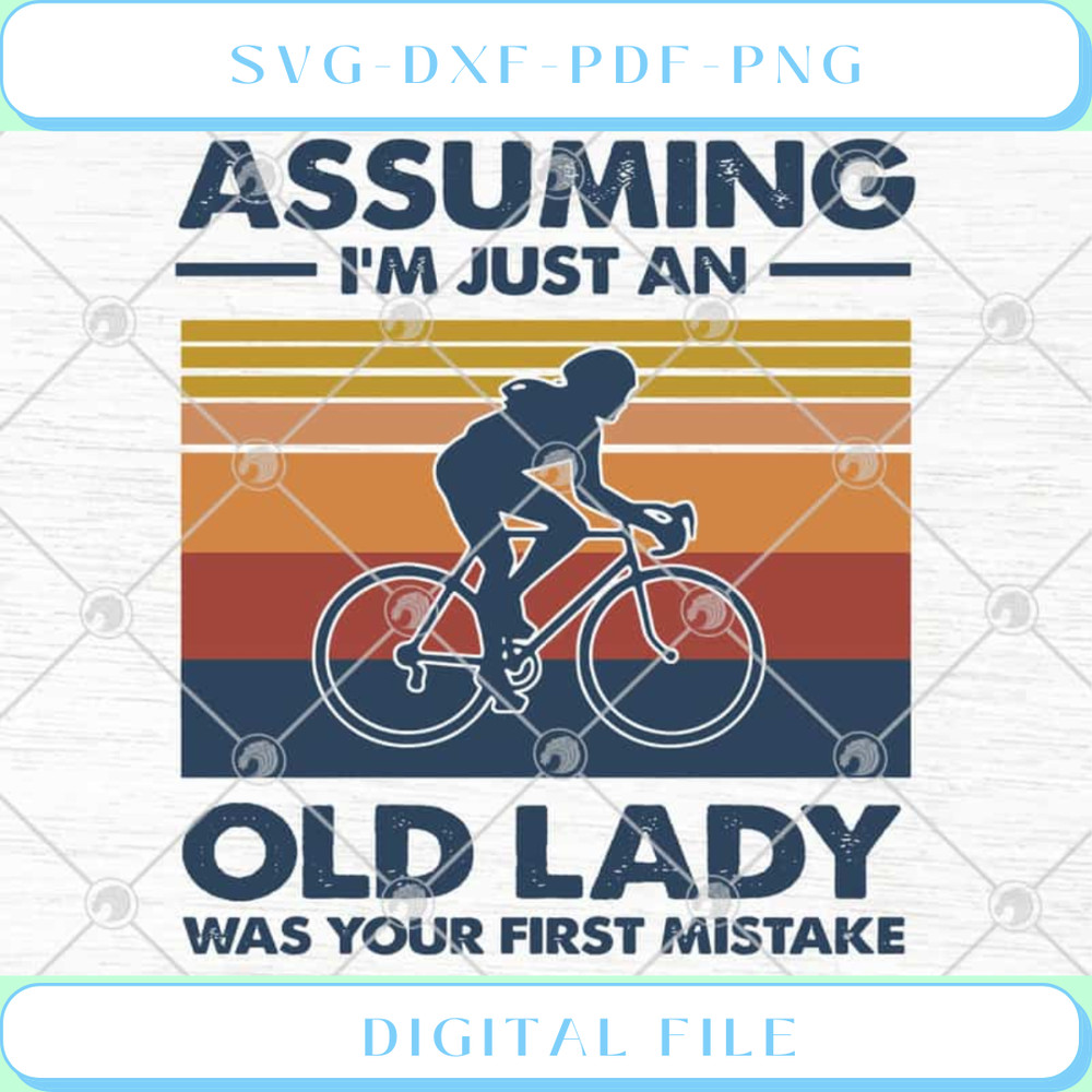 Cycling Assuming I'm Just An Old Lady Was Your First Mistake SVG PNG E.jpg