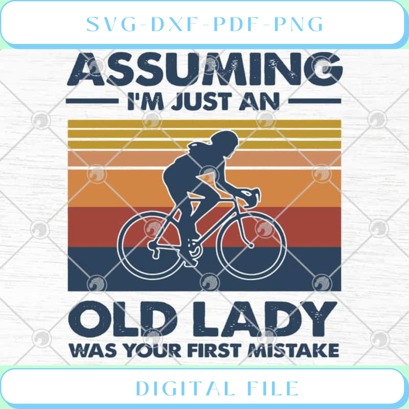 Cycling Assuming I'm Just An Old Lady Was Your First Mistake SVG PNG E.jpg