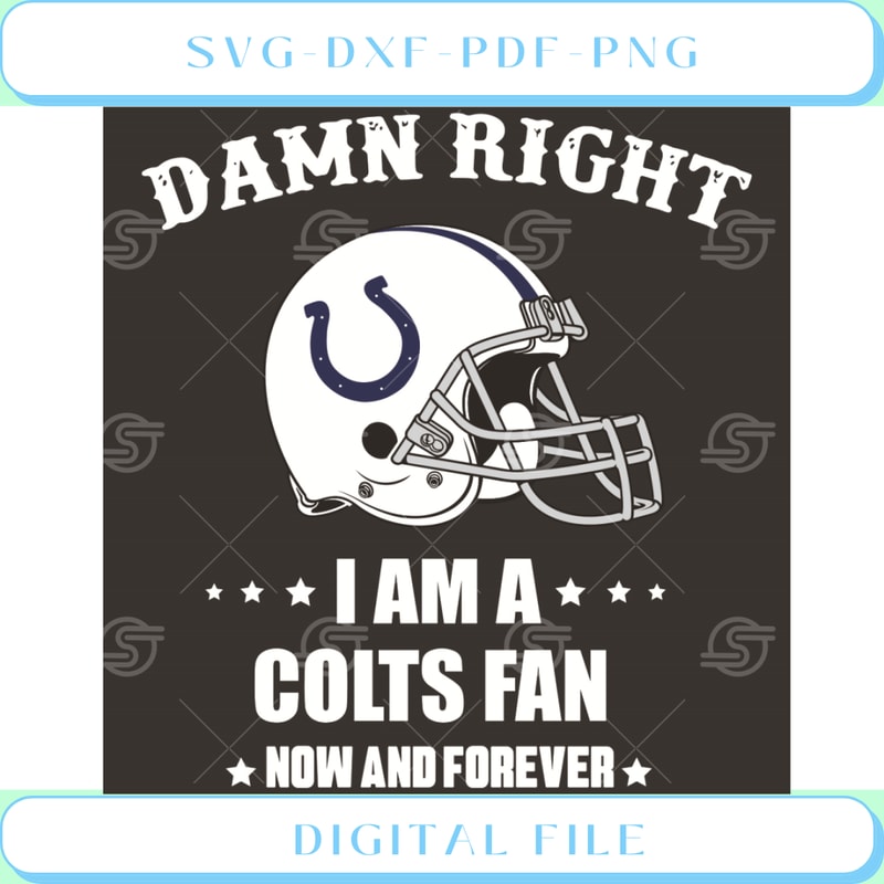 Damn Right I Am A Colts Fan Now And Forever Svg Sport Svg.jpg