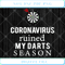 Darts Coronavirus Ruined My Darts Season SVG PNG EPS - Svgtrendingshop.jpg
