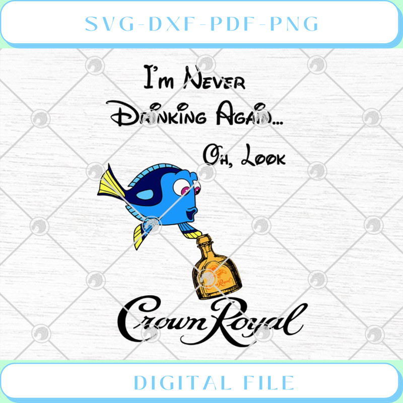 Disney Dory I'm Never Drinking Again Oh Look Crown Royal Funny SVG PNG.jpg