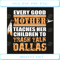Every good Mother teaches her childre to trash talk Dallas SVG mom sv.jpg