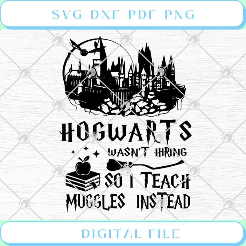 Hogwarts Wasn't Hiring So I Teach Muggles Instead SVG PNG EPS DXF - Svgtrendingshop.jpg