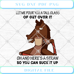 horse let me pour you a tall glass of get over it svg png eps dxf cric
