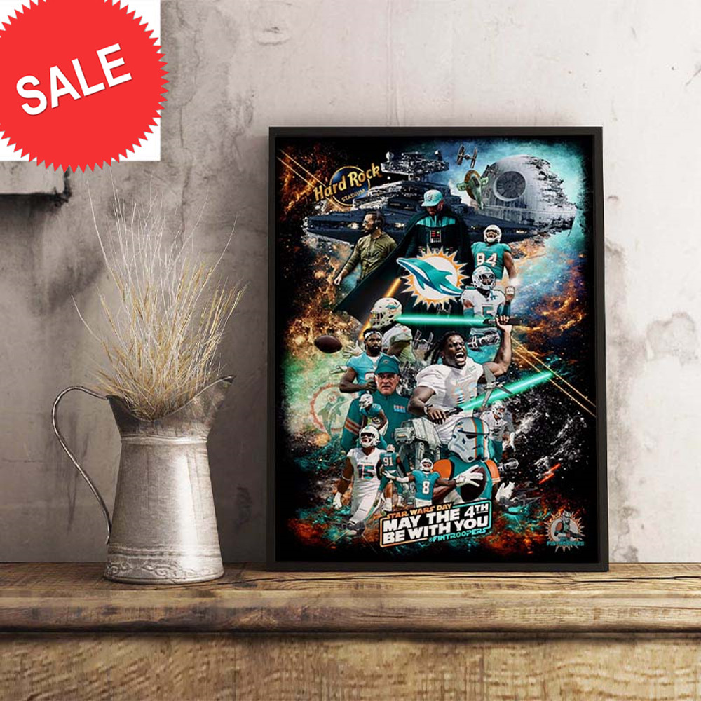 Star Wars Day Miami Dolphins May The 4th Be With You Hard Rock Stadium Decorations Poster Canvas.jpg