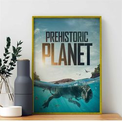 prehistoric planet 2022 tv shows poster, prehistoric planet tv series poster unframed print, art wall art home decor