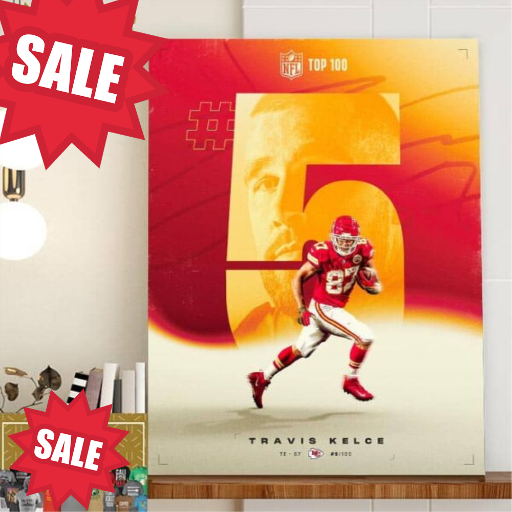 Congrats Travis Kelce Is Top 5 On The NFL Top 100 Players Of 2023 Home Decor Poster Canvas.jpg
