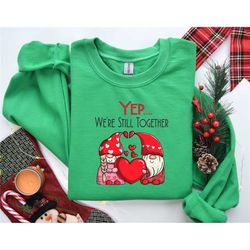 yup we're still together shirt, valentines shirt, gnome hearts shirt, valentines day shirt, valentines gift, couples mat