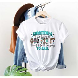 sometimes i just have to let god fix it shirt, adult humor shirt, mom life shirt, funny mom t-shirts, gift for mom, humo