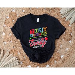 tiny humans stole my sanity shirt, teacher of tiny humans, i teach tiny humans, teacher's day shirt , elementary teacher