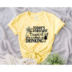 today's forecast tropical with a chance of drinking, family vacation shirt, matching shirt, vacation shirt, beach shirt,