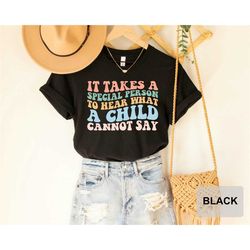 it takes a special person to hear what a child cannot say shirt, autism mom tee, autistic pride shirt