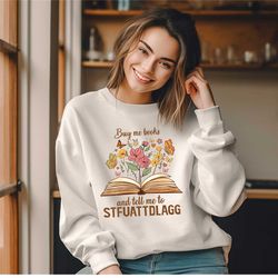 buy me books and tell me to stfuattdlagg sweatshirt floral vintage book lover librarian gift reading shirt