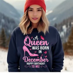 december birthday shirt queens birthday sweatshirt, a queens are born in december shirt birthday party shirt queens birt