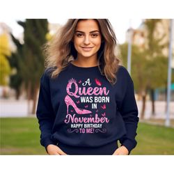 november birthday shirt queens birthday sweatshirt, a queens are born in november shirt birthday party shirt queens birt