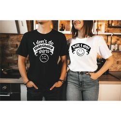 i don't do matching shirts, but i do shirts, cute couples shirts, lovers matching shirts, funny couples, couples outfit,
