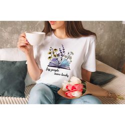 book lover shirt - bookish tee shirt - less people more books shirt - librarian tee shirt - love reading shirt - book lo