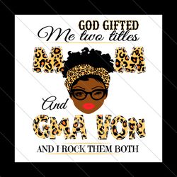 god gifted me two titles mom and gnana and i rock them both svg, mothers day svg, mom svg, gnana svg, leopard mom svg, l
