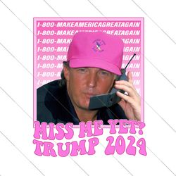 miss me yet trump png, real good man donald pink preppy edgy png, high quality sublimation files, digital viral trending