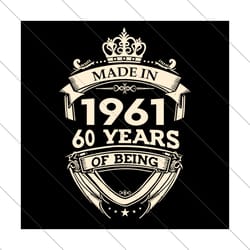 made in 1961 60 years of being awesome svg