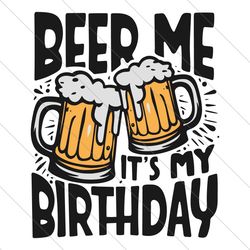 beer me its my birthday svg,funny drinking beer svg png