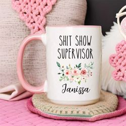 shit show supervisor mug  custom name mug  shit show supervisor gift  shit show supervisor cup  shit show supervisor cof