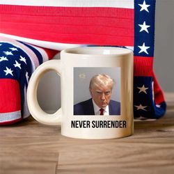 trump mugshot mug, never surrender mug, donald trump gift, trump coffee mug, donald trump mugshot coffee mug