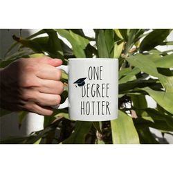 graduation mug, graduation gift, one degree hotter, phd graduation gift, college graduation, class of 2023, graduate sch