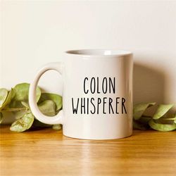colon whisperer mug, colon whisperer cup, gastroenterology mug, gastroenterologist mug, funny coffee mug